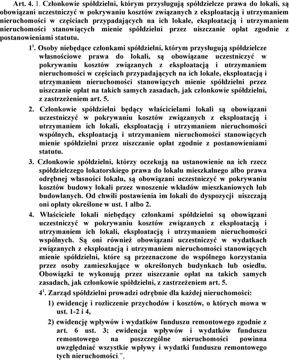 przypadających na ich lokale, eksploatacją i utrzymaniem nieruchomości stanowiących mienie spółdzielni przez uiszczanie opłat zgodnie z postanowieniami statutu. 1 1.