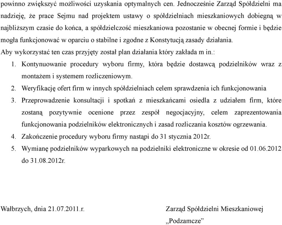 obecnej formie i będzie mogła funkcjonować w oparciu o stabilne i zgodne z Konstytucją zasady działania. Aby wykorzystać ten czas przyjęty został plan działania który zakłada m in.: 1.