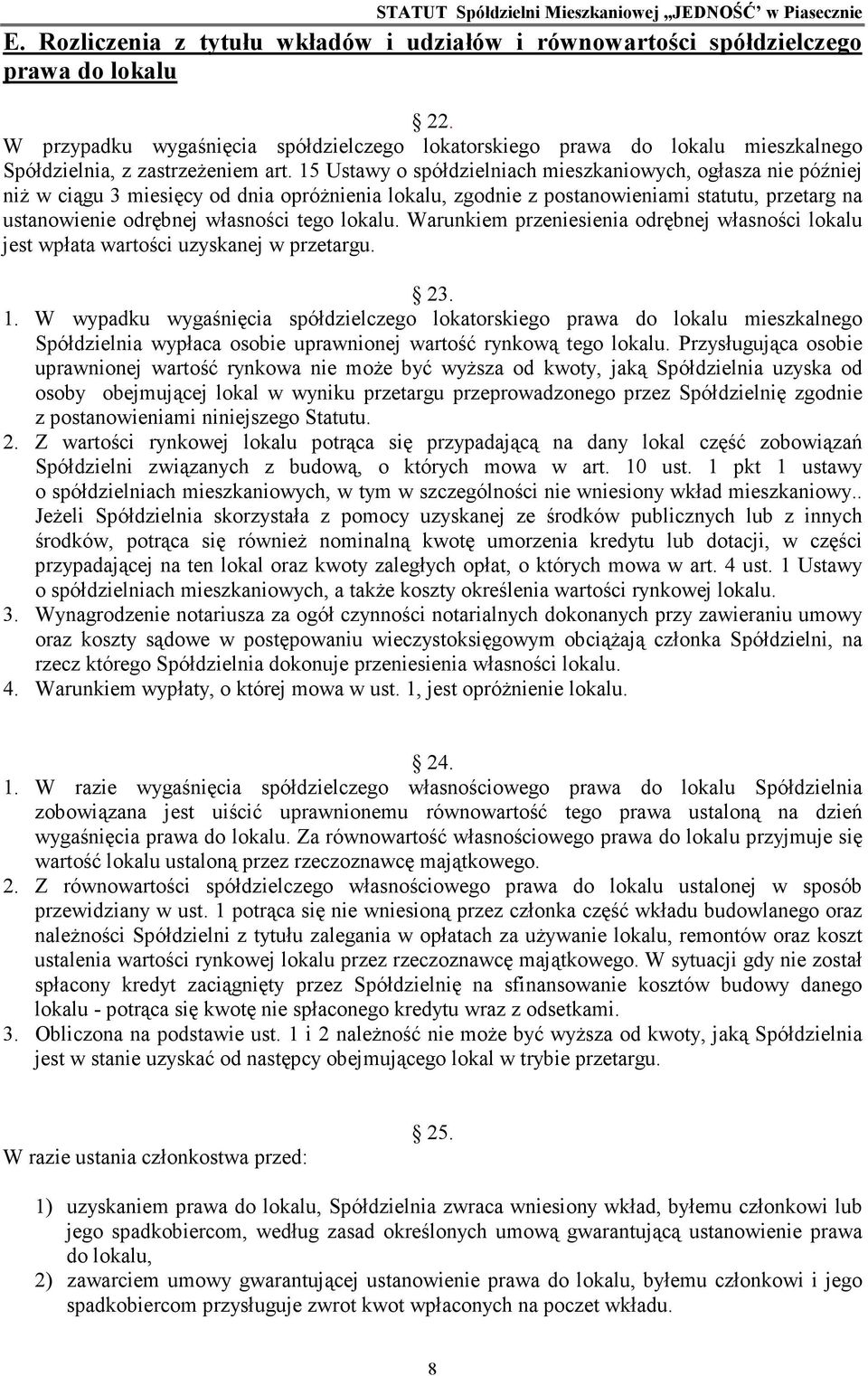 15 Ustawy o spółdzielniach mieszkaniowych, ogłasza nie później niŝ w ciągu 3 miesięcy od dnia opróŝnienia lokalu, zgodnie z postanowieniami statutu, przetarg na ustanowienie odrębnej własności tego