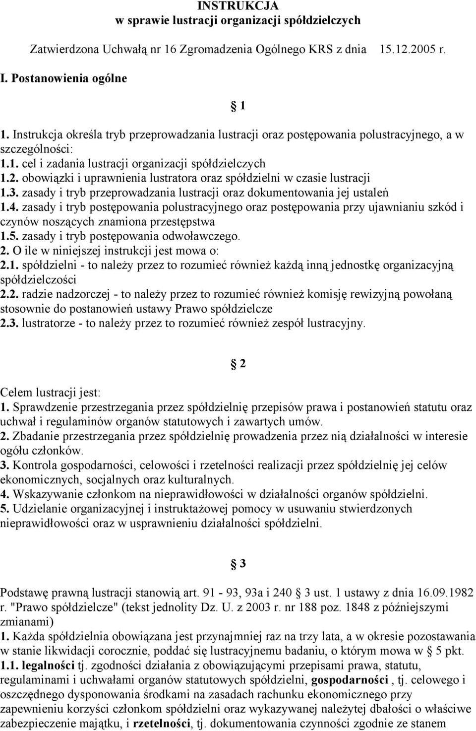 obowiązki i uprawnienia lustratora oraz spółdzielni w czasie lustracji 1.3. zasady i tryb przeprowadzania lustracji oraz dokumentowania jej ustaleń 1.4.