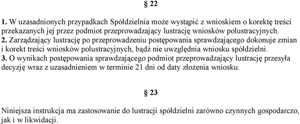 Zarządzający lustrację po przeprowadzeniu postępowania sprawdzającego dokonuje zmian i korekt treści wniosków polustracyjnych, bądź nie uwzględnia wniosku