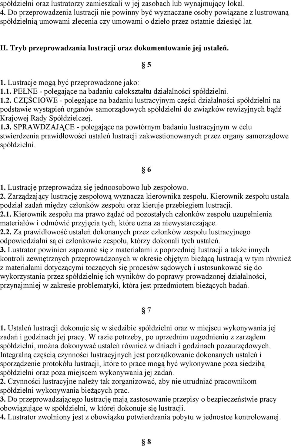 Tryb przeprowadzania lustracji oraz dokumentowanie jej ustaleń. 5 1. Lustracje mogą być przeprowadzone jako: 1.1. PEŁNE - polegające na badaniu całokształtu działalności spółdzielni. 1.2.