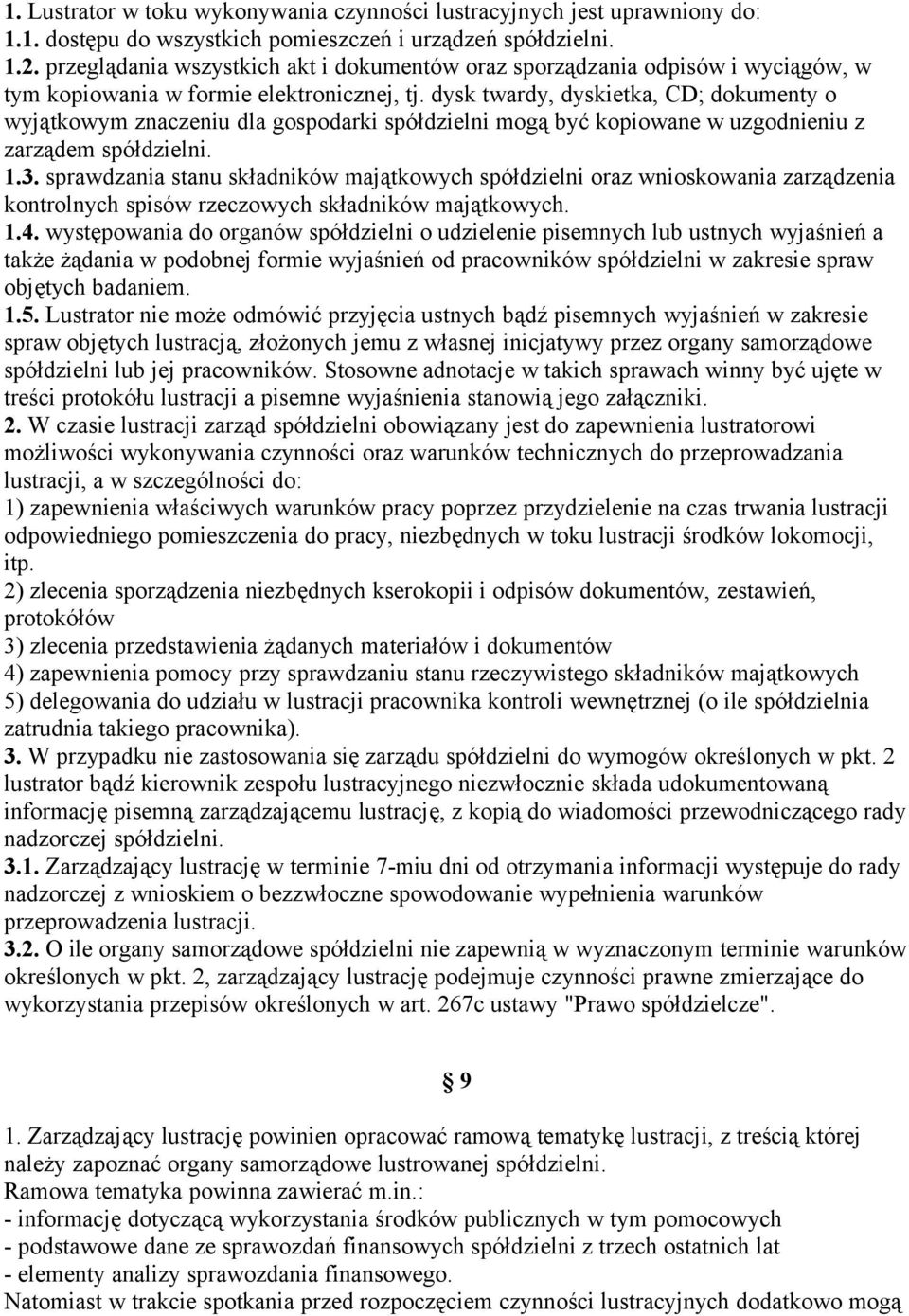 dysk twardy, dyskietka, CD; dokumenty o wyjątkowym znaczeniu dla gospodarki spółdzielni mogą być kopiowane w uzgodnieniu z zarządem spółdzielni. 1.3.