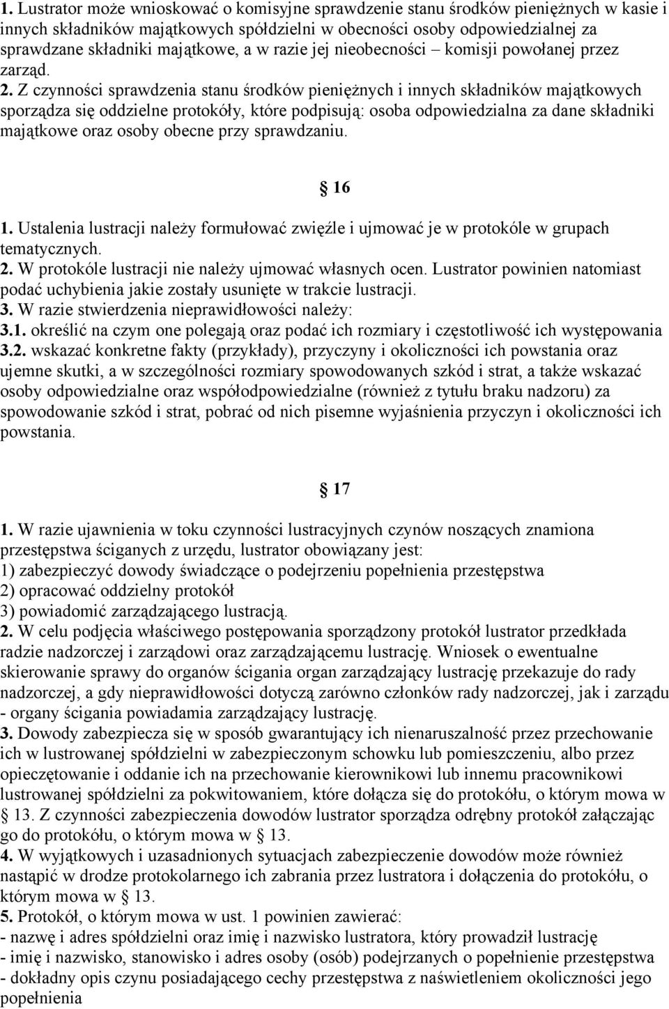 Z czynności sprawdzenia stanu środków pieniężnych i innych składników majątkowych sporządza się oddzielne protokóły, które podpisują: osoba odpowiedzialna za dane składniki majątkowe oraz osoby