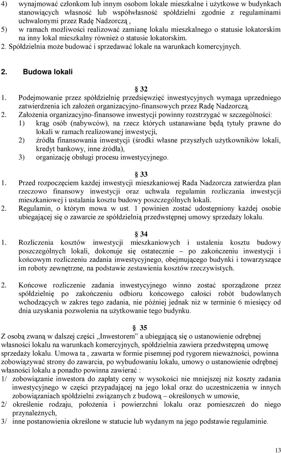 Spółdzielnia może budować i sprzedawać lokale na warunkach komercyjnych. 2. Budowa lokali 32 1.