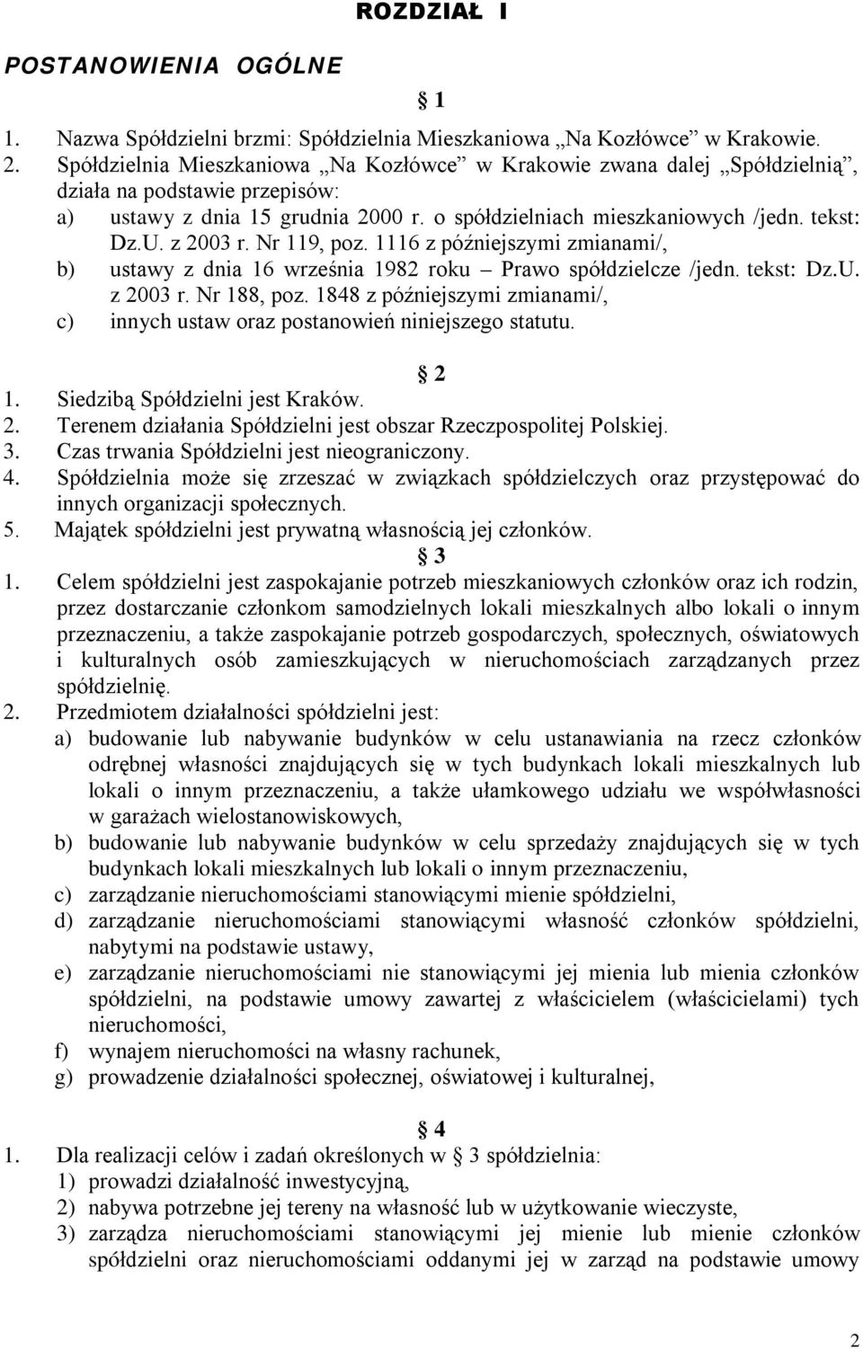 z 2003 r. Nr 119, poz. 1116 z późniejszymi zmianami/, b) ustawy z dnia 16 września 1982 roku Prawo spółdzielcze /jedn. tekst: Dz.U. z 2003 r. Nr 188, poz.