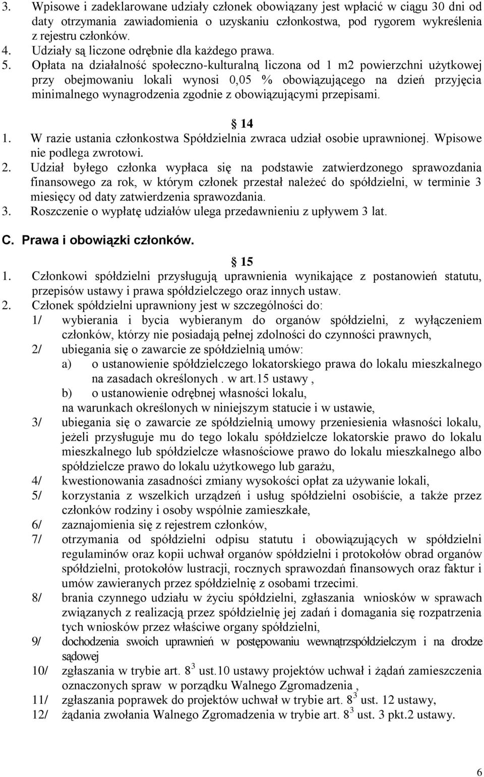 Opłata na działalność społeczno-kulturalną liczona od 1 m2 powierzchni użytkowej przy obejmowaniu lokali wynosi 0,05 % obowiązującego na dzień przyjęcia minimalnego wynagrodzenia zgodnie z