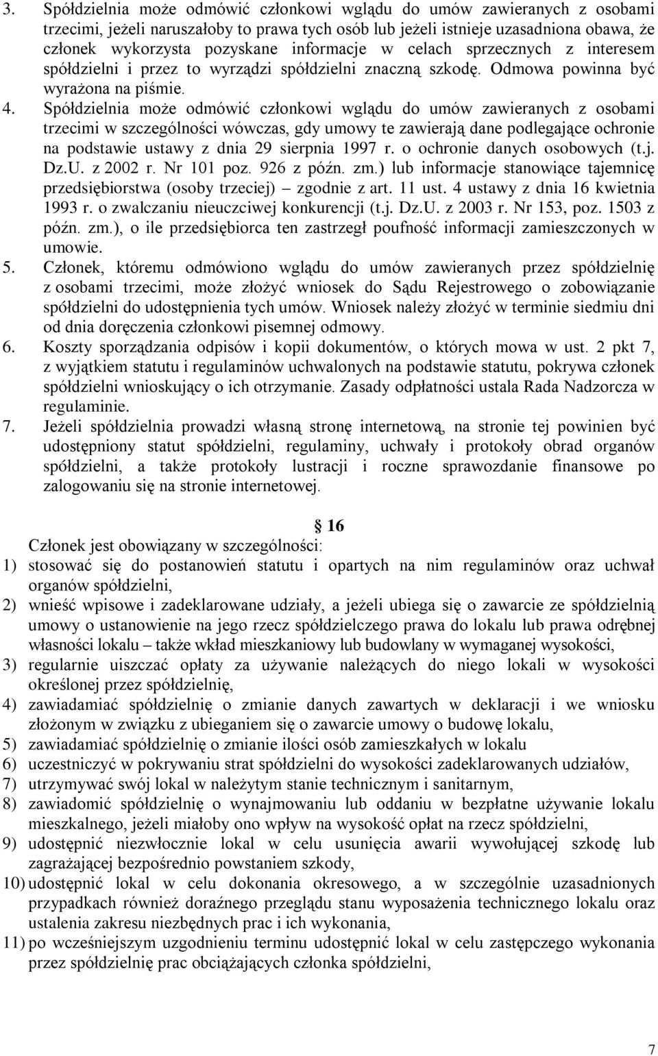 Spółdzielnia może odmówić członkowi wglądu do umów zawieranych z osobami trzecimi w szczególności wówczas, gdy umowy te zawierają dane podlegające ochronie na podstawie ustawy z dnia 29 sierpnia 1997