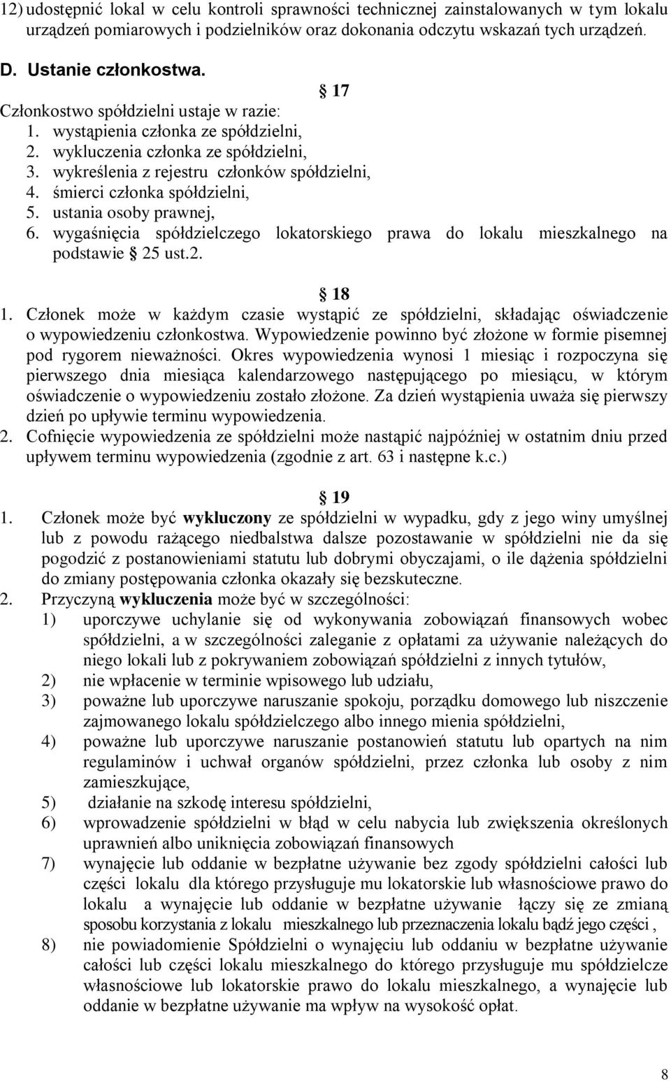 śmierci członka spółdzielni, 5. ustania osoby prawnej, 6. wygaśnięcia spółdzielczego lokatorskiego prawa do lokalu mieszkalnego na podstawie 25 ust.2. 18 1.