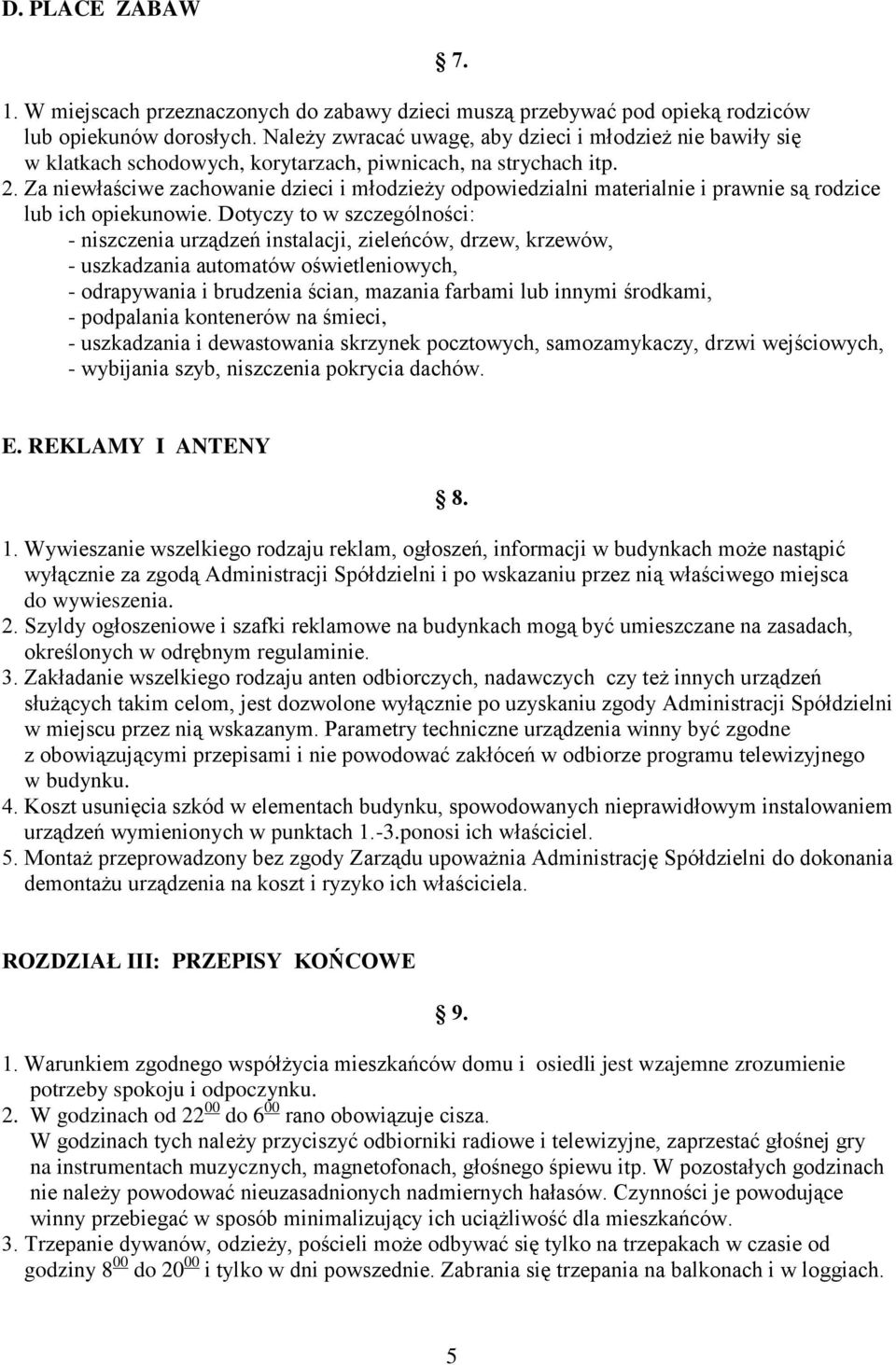 Za niewłaściwe zachowanie dzieci i młodzieży odpowiedzialni materialnie i prawnie są rodzice lub ich opiekunowie.