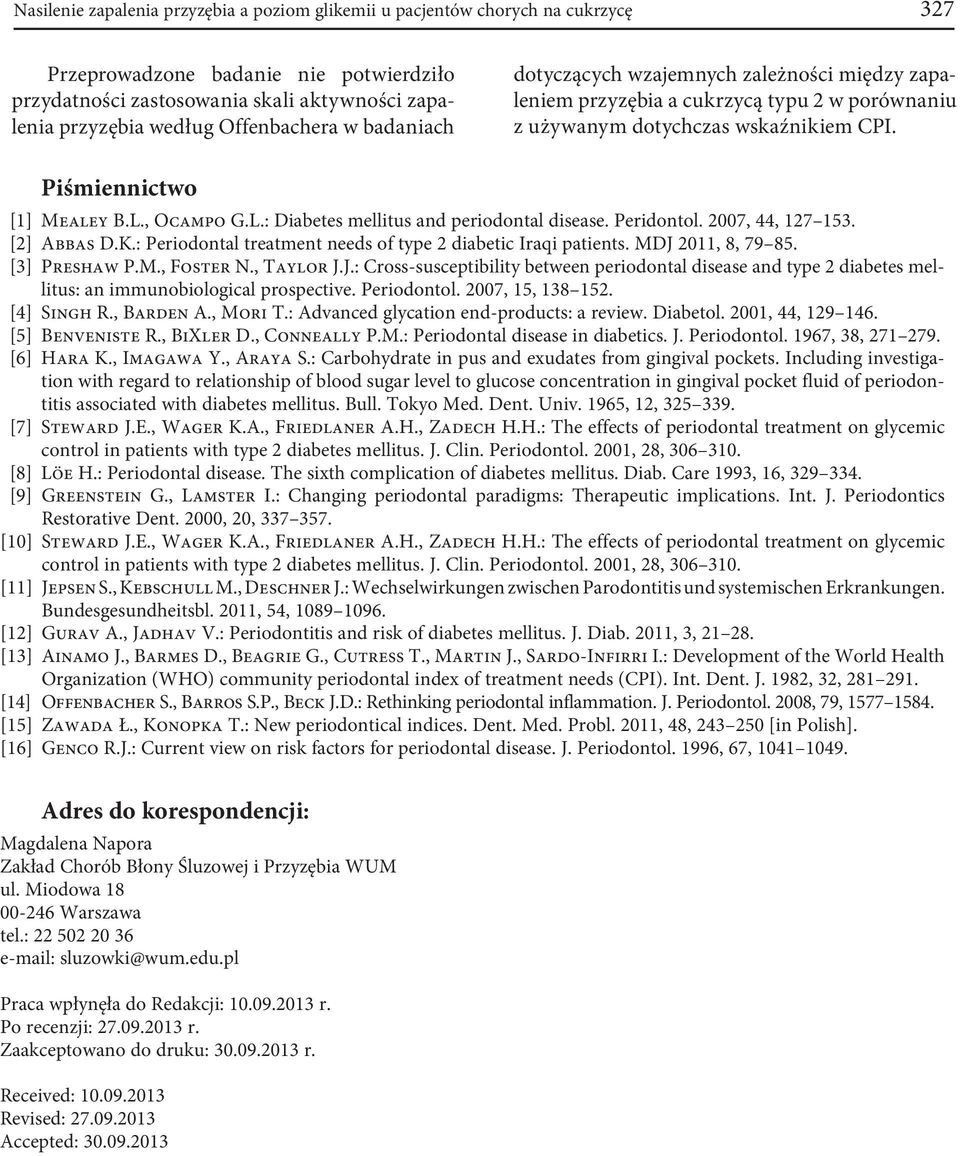 , Ocampo G.L.: Diabetes mellitus and periodontal disease. Peridontol. 2007, 44, 127 153. [2] Abbas D.K.: Periodontal treatment needs of type 2 diabetic Iraqi patients. MDJ 2011, 8, 79 85.