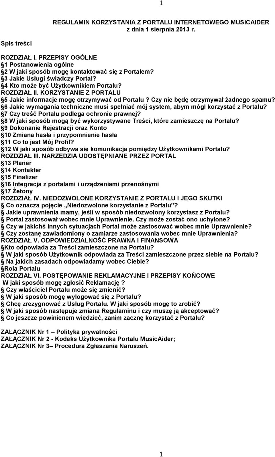 6 Jakie wymagania techniczne musi spełniać mój system, abym mógł korzystać z Portalu? 7 Czy treść Portalu podlega ochronie prawnej?