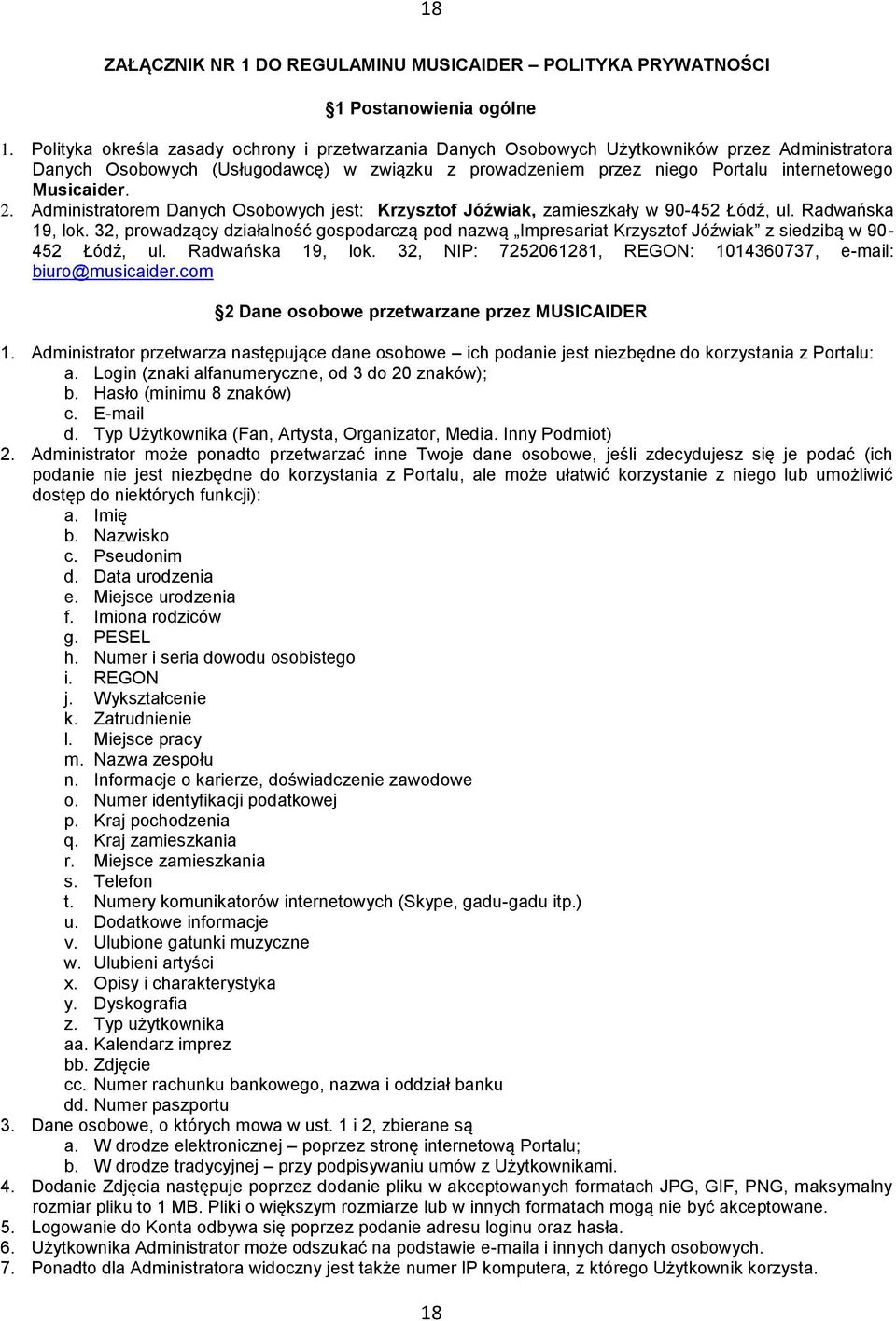 2. Administratorem Danych Osobowych jest: Krzysztof Jóźwiak, zamieszkały w 90-452 Łódź, ul. Radwańska 19, lok.