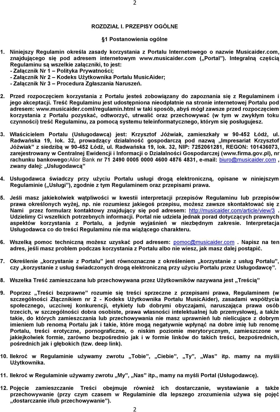 Integralną częścią Regulaminu są wszelkie załączniki, to jest: - Załącznik Nr 1 Polityka Prywatności; - Załącznik Nr 2 Kodeks Użytkownika Portalu MusicAider; - Załącznik Nr 3 Procedura Zgłaszania