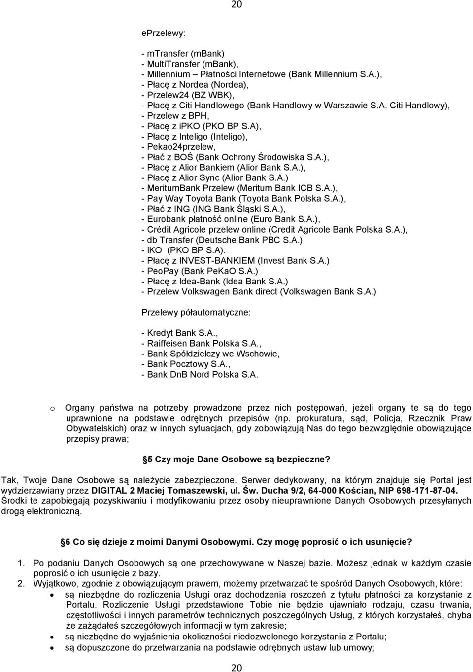 A), - Płacę z Inteligo (Inteligo), - Pekao24przelew, - Płać z BOŚ (Bank Ochrony Środowiska S.A.), - Płacę z Alior Bankiem (Alior Bank S.A.), - Płacę z Alior Sync (Alior Bank S.A.) - MeritumBank Przelew (Meritum Bank ICB S.