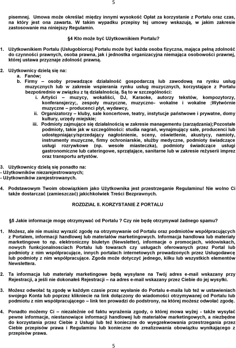 Użytkownikiem Portalu (Usługobiorcą) Portalu może być każda osoba fizyczna, mająca pełną zdolność do czynności prawnych, osoba prawna, jak i jednostka organizacyjna niemająca osobowości prawnej,