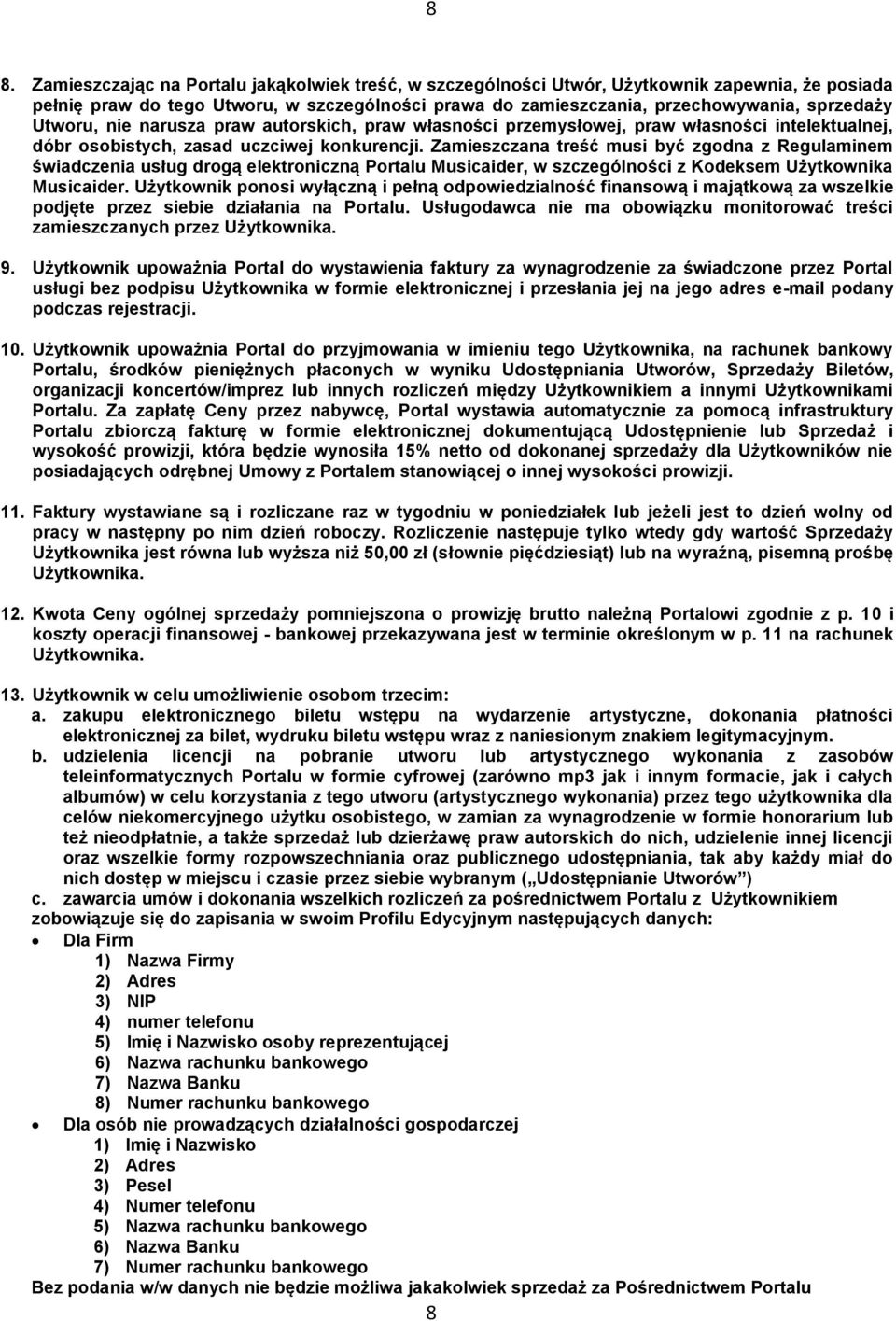 Zamieszczana treść musi być zgodna z Regulaminem świadczenia usług drogą elektroniczną Portalu Musicaider, w szczególności z Kodeksem Użytkownika Musicaider.