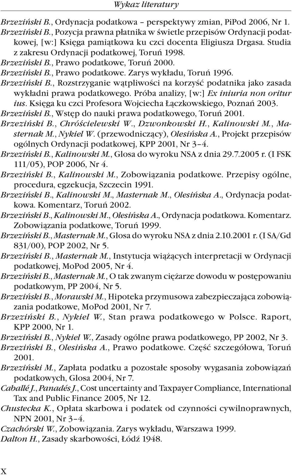 Próba analizy, [w:] Ex iniuria non oritur ius. Księga ku czci Profesora Wojciecha Łączkowskiego, Poznań 2003. Brzeziński B., Wstęp do nauki prawa podatkowego, Toruń 2001. Brzeziński B., Chróścielewski W.