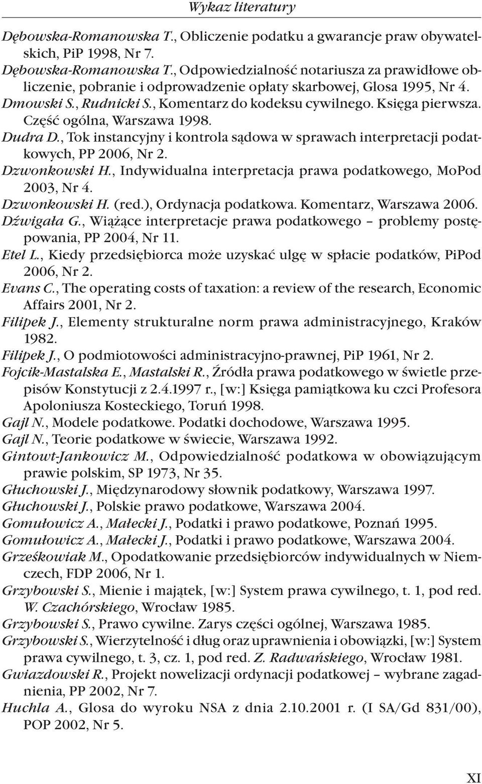 Dzwonkowski H., Indywidualna interpretacja prawa podatkowego, MoPod 2003, Nr 4. Dzwonkowski H. (red.), Ordynacja podatkowa. Komentarz, Warszawa 2006. Dźwigała G.