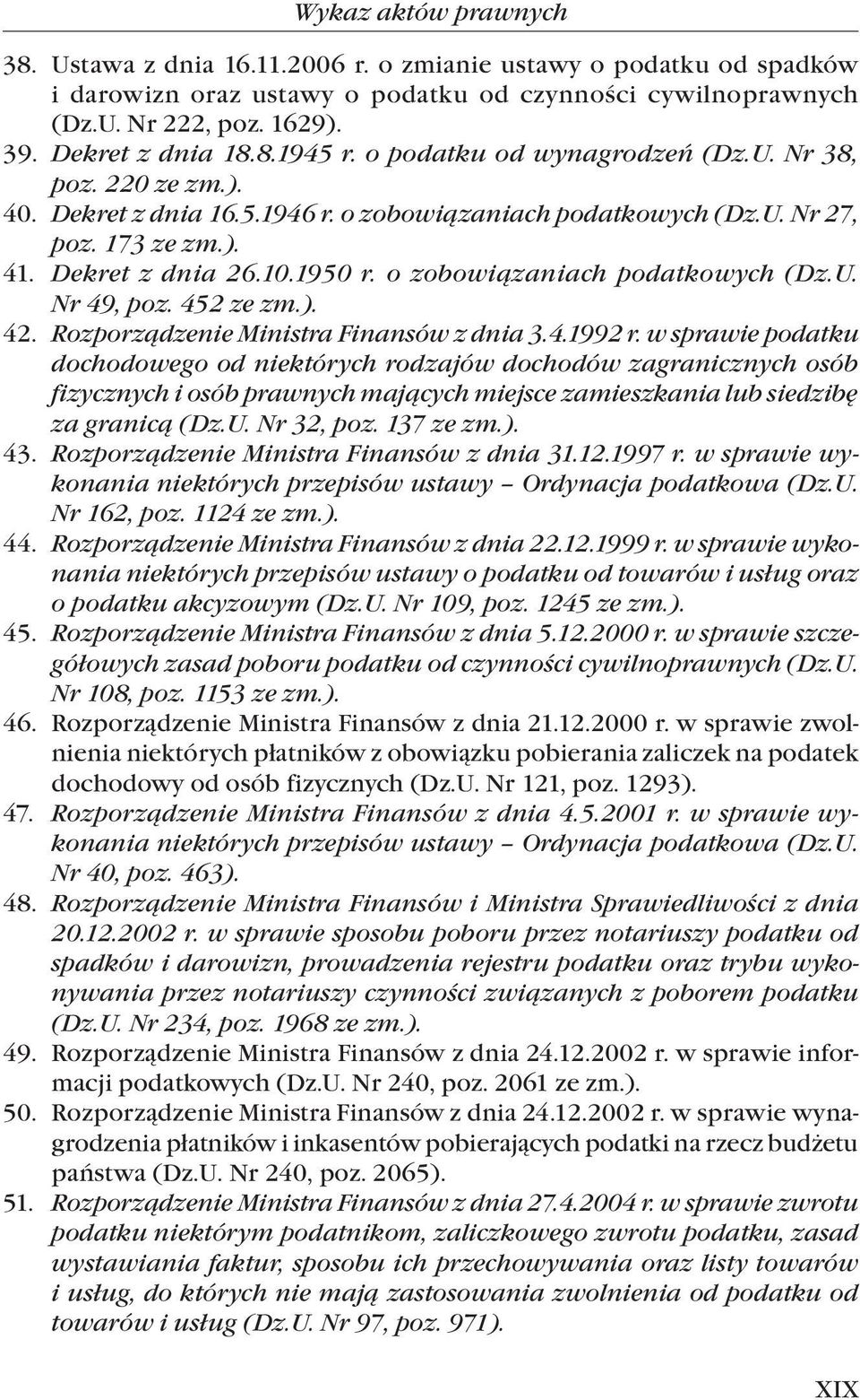 1950 r. o zobowiązaniach podatkowych (Dz.U. Nr 49, poz. 452 ze zm.). 42. Rozporządzenie Ministra Finansów z dnia 3.4.1992 r.