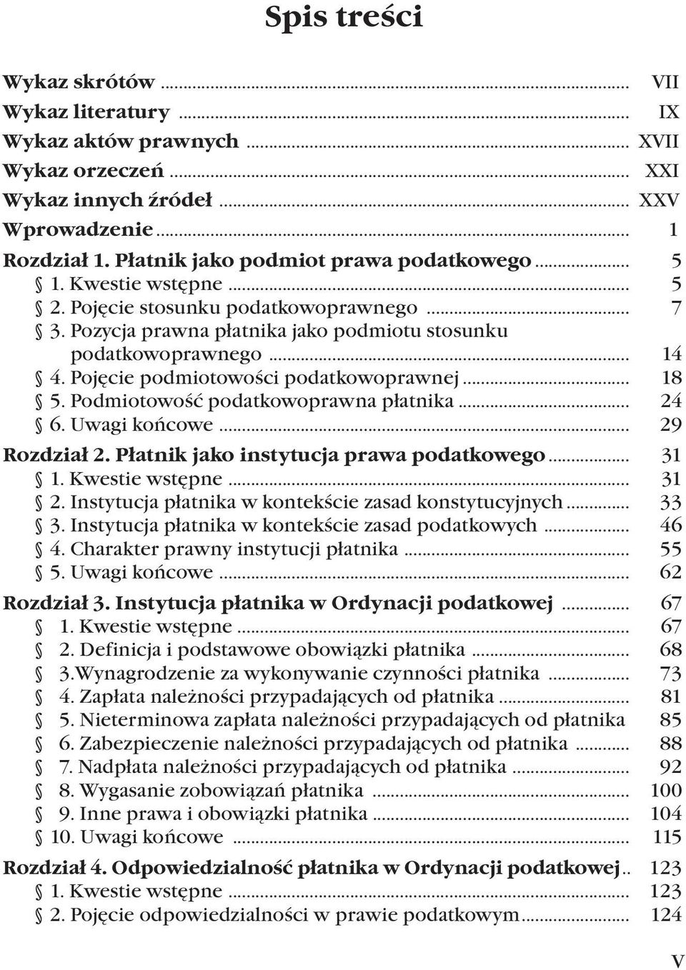 Podmiotowość podatkowoprawna płatnika... 24 6. Uwagi końcowe... 29 Rozdział 2. Płatnik jako instytucja prawa podatkowego... 31 1. Kwestie wstępne... 31 2.