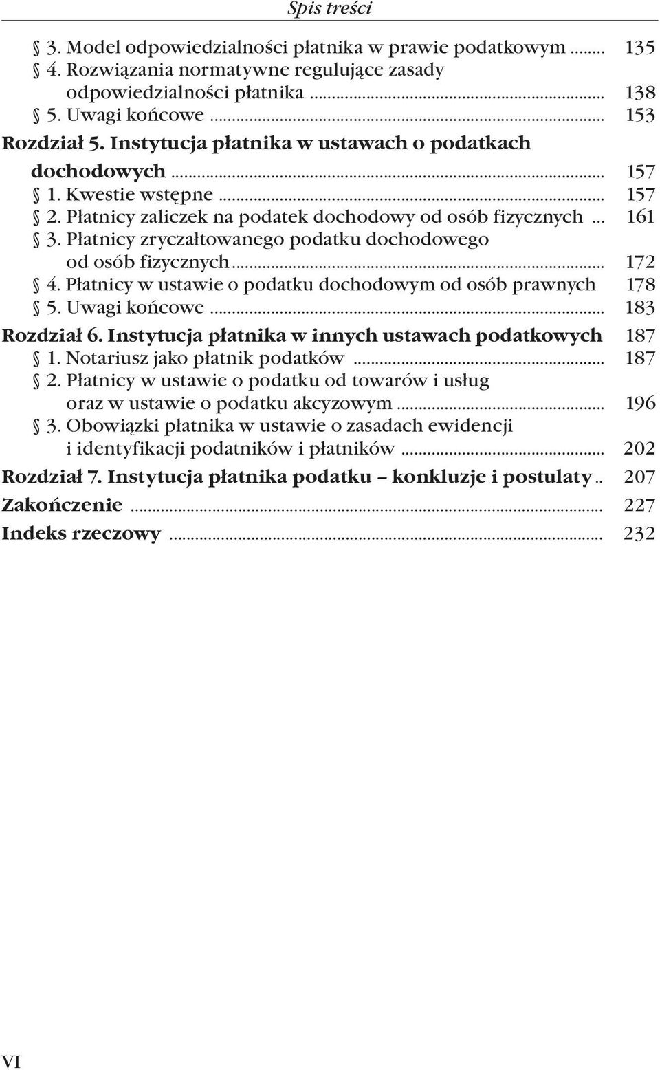 Płatnicy zryczałtowanego podatku dochodowego od osób fizycznych... 172 4. Płatnicy w ustawie o podatku dochodowym od osób prawnych 178 5. Uwagi końcowe... 183 Rozdział 6.