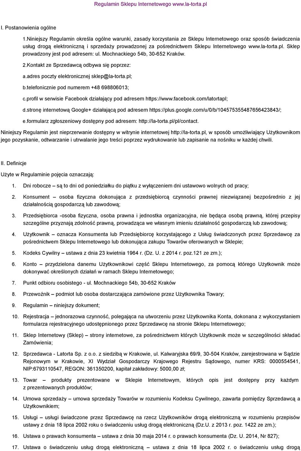 www.la-torta.pl. Sklep prowadzony jest pod adresem: ul. Mochnackiego 54b, 30-652 Kraków. 2.Kontakt ze Sprzedawcą odbywa się poprzez: a.adres poczty elektronicznej sklep@la-torta.pl; b.