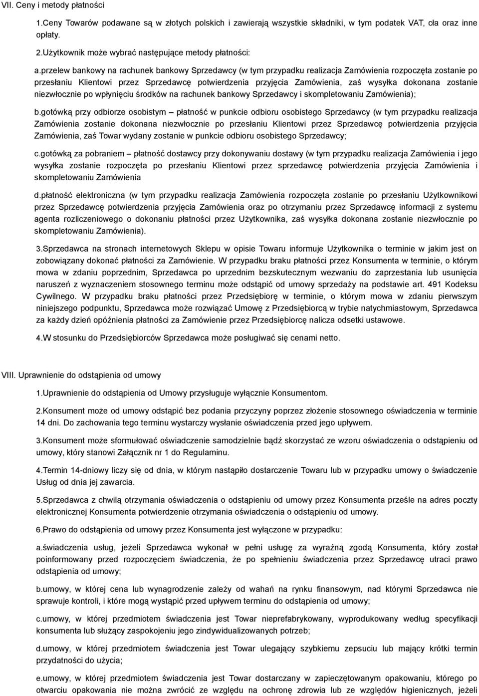 przelew bankowy na rachunek bankowy Sprzedawcy (w tym przypadku realizacja Zamówienia rozpoczęta zostanie po przesłaniu Klientowi przez Sprzedawcę potwierdzenia przyjęcia Zamówienia, zaś wysyłka