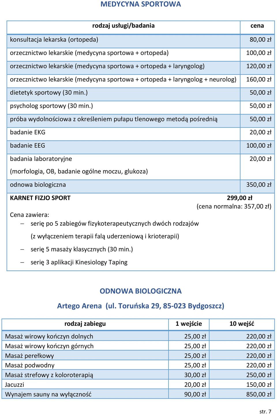 ) próba wydolnościowa z określeniem pułapu tlenowego metodą pośrednią badanie EKG badanie EEG badania laboratoryjne (morfologia, OB, badanie ogólne moczu, glukoza) odnowa biologiczna 20,00 zł 100,00