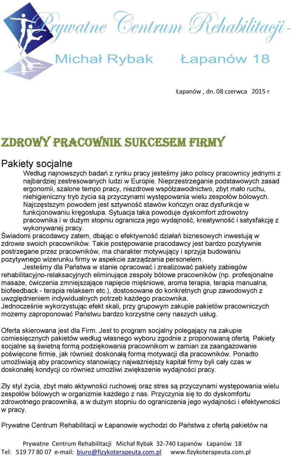 Nieprzestrzeganie podstawowych zasad ergonomii, szalone tempo pracy, niezdrowe współzawodnictwo, zbyt mało ruchu, niehigieniczny tryb życia są przyczynami występowania wielu zespołów bólowych.