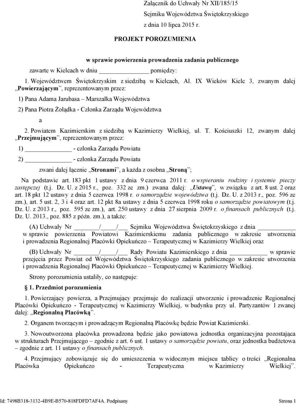 IX Wieków Kielc 3, zwanym dalej Powierzającym, reprezentowanym przez: 1) Pana Adama Jarubasa Marszałka Województwa 2) Pana Piotra Żołądka - Członka Zarządu Województwa a 2.