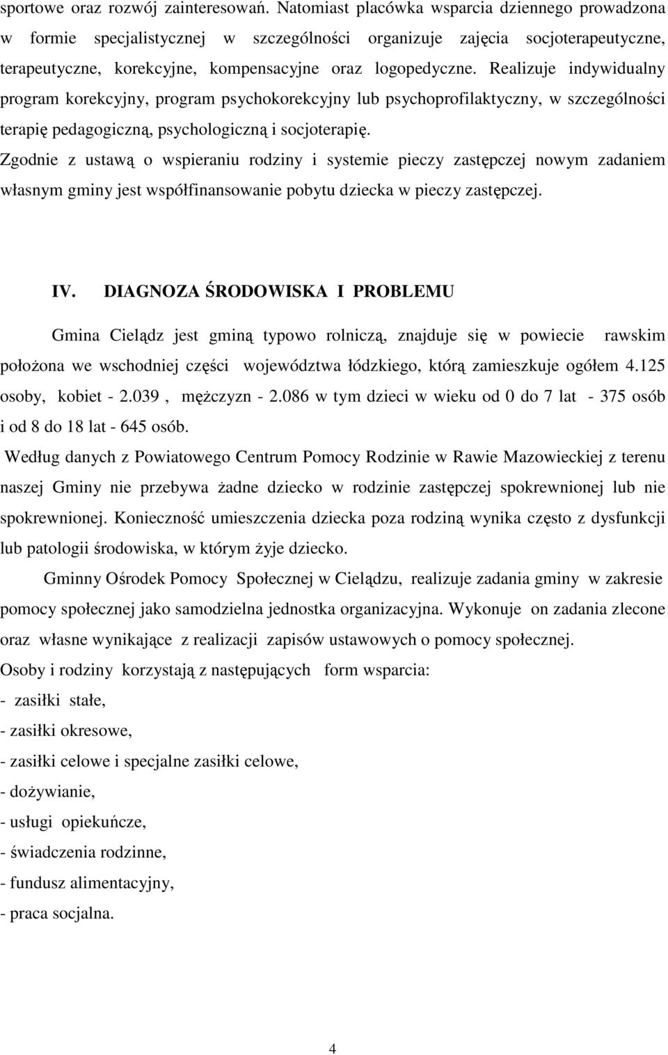 Realizuje indywidualny program korekcyjny, program psychokorekcyjny lub psychoprofilaktyczny, w szczególności terapię pedagogiczną, psychologiczną i socjoterapię.