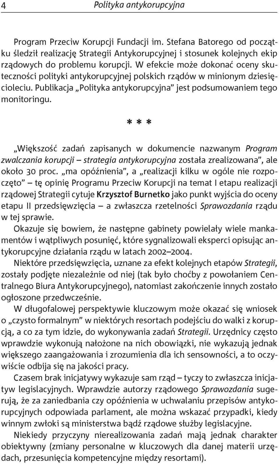 * * * Większość zadań zapisanych w dokumencie nazwanym Program zwalczania korupcji strategia antykorupcyjna została zrealizowana, ale około 30 proc.