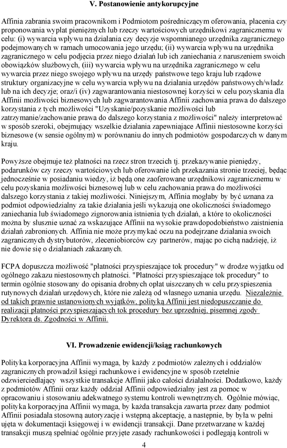 w celu podjęcia przez niego działań lub ich zaniechania z naruszeniem swoich obowiązków służbowych, (iii) wywarcia wpływu na urzędnika zagranicznego w celu wywarcia przez niego swojego wpływu na