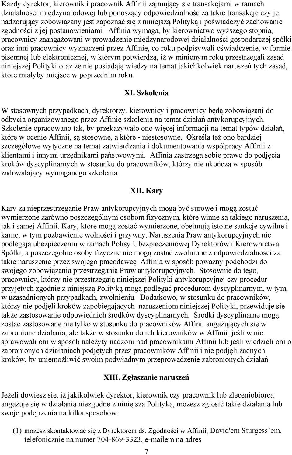 Affinia wymaga, by kierownictwo wyższego stopnia, pracownicy zaangażowani w prowadzenie międzynarodowej działalności gospodarczej spółki oraz inni pracownicy wyznaczeni przez Affinię, co roku