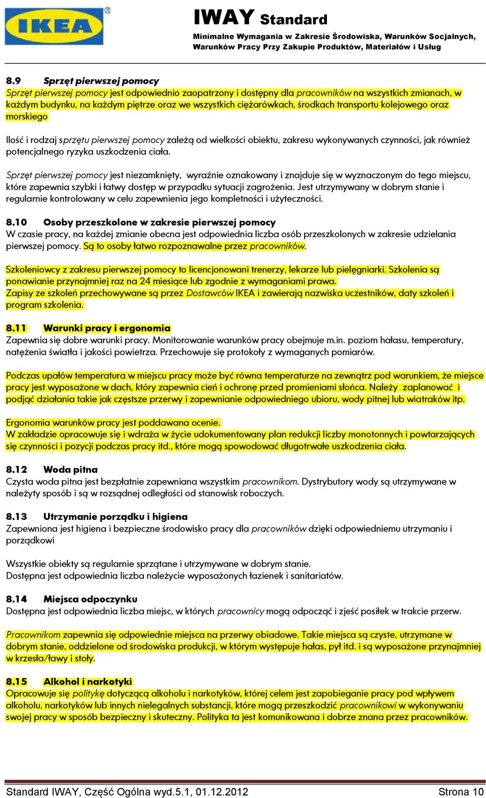 uszkodzenia ciała. Sprzęt pierwszej pomocy jest niezamknięty, wyraźnie oznakowany i znajduje się w wyznaczonym do tego miejscu, które zapewnia szybki i łatwy dostęp w przypadku sytuacji zagrożenia.