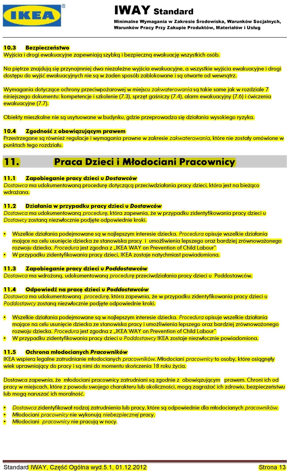 wewnątrz. Wymagania dotyczące ochrony przeciwpożarowej w miejscu zakwaterowania są takie same jak w rozdziale 7 niniejszego dokumentu: kompetencje i szkolenie (7.3), sprzęt gaśniczy (7.