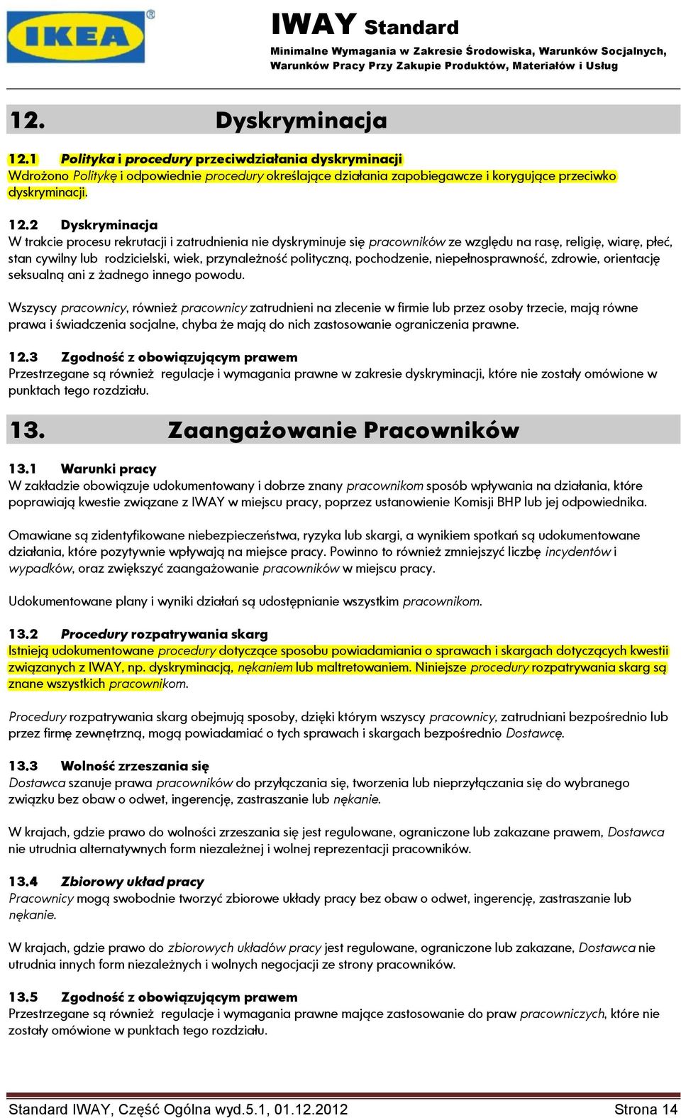 2 Dyskryminacja W trakcie procesu rekrutacji i zatrudnienia nie dyskryminuje się pracowników ze względu na rasę, religię, wiarę, płeć, stan cywilny lub rodzicielski, wiek, przynależność polityczną,