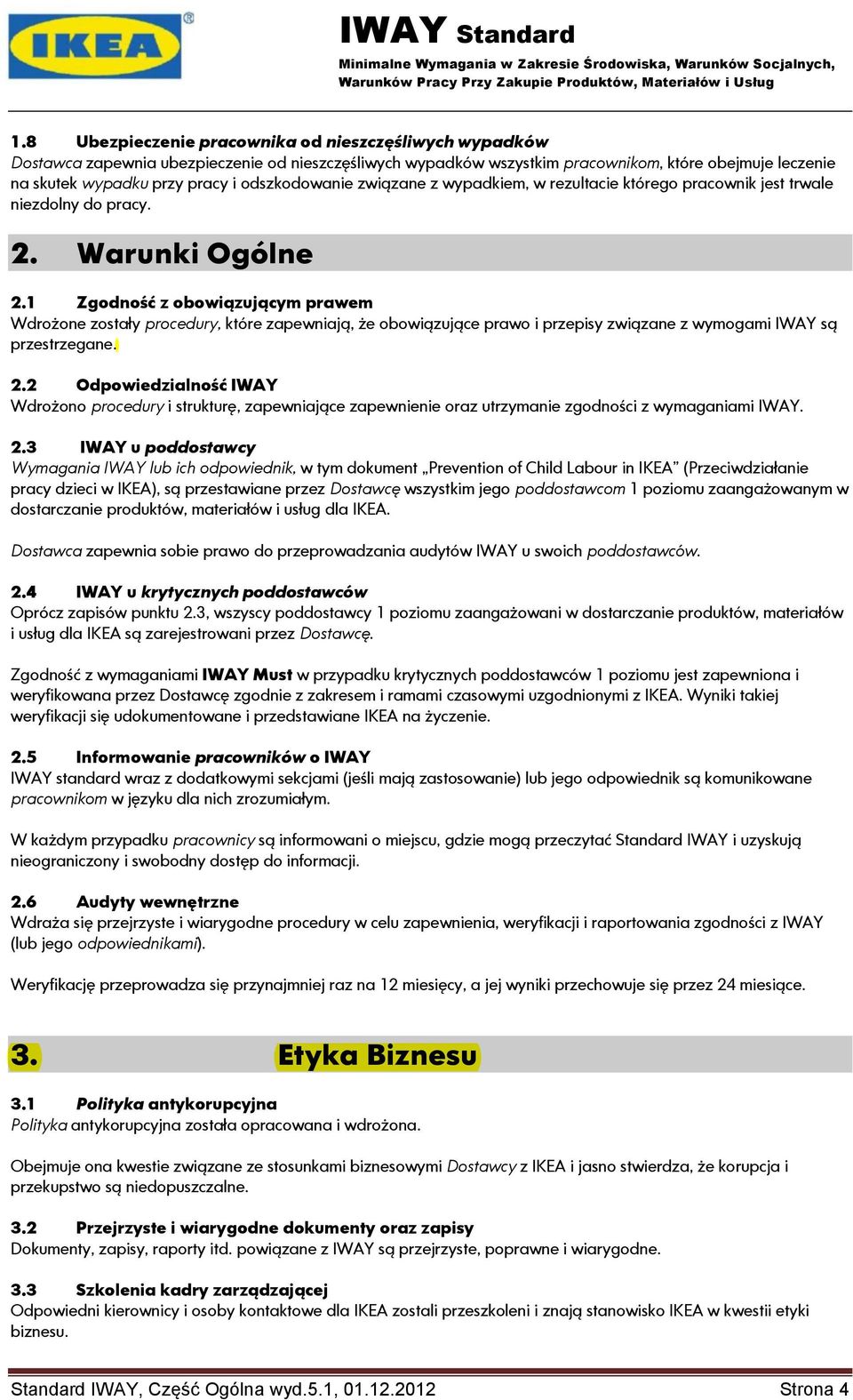 1 Zgodność z obowiązującym prawem Wdrożone zostały procedury, które zapewniają, że obowiązujące prawo i przepisy związane z wymogami IWAY są przestrzegane. 2.