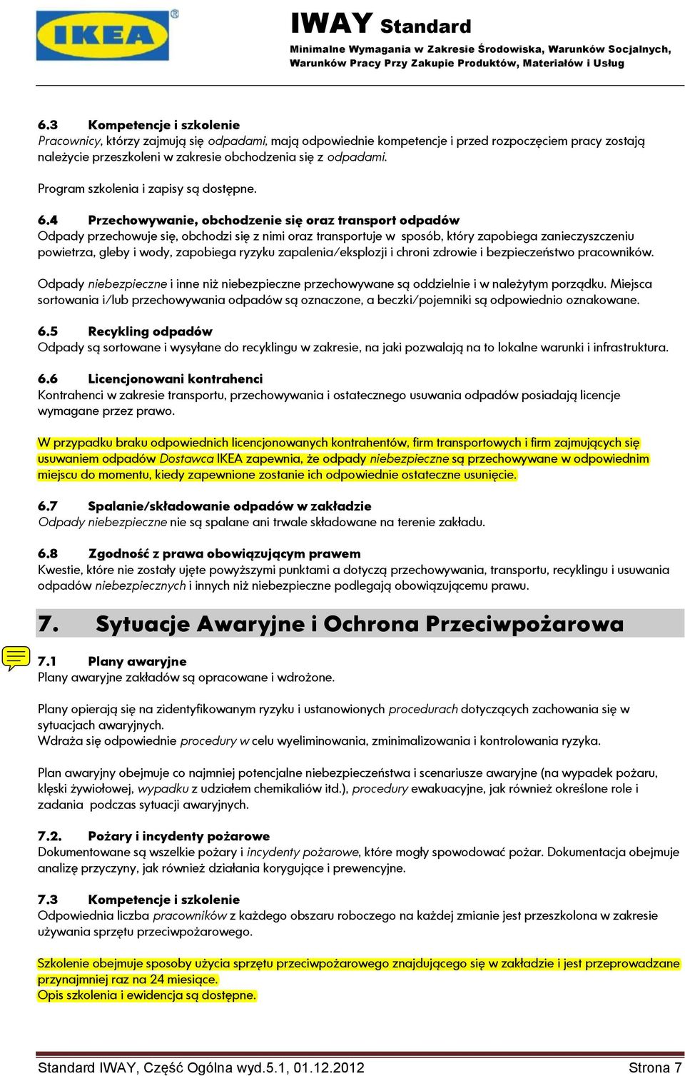 4 Przechowywanie, obchodzenie się oraz transport odpadów Odpady przechowuje się, obchodzi się z nimi oraz transportuje w sposób, który zapobiega zanieczyszczeniu powietrza, gleby i wody, zapobiega