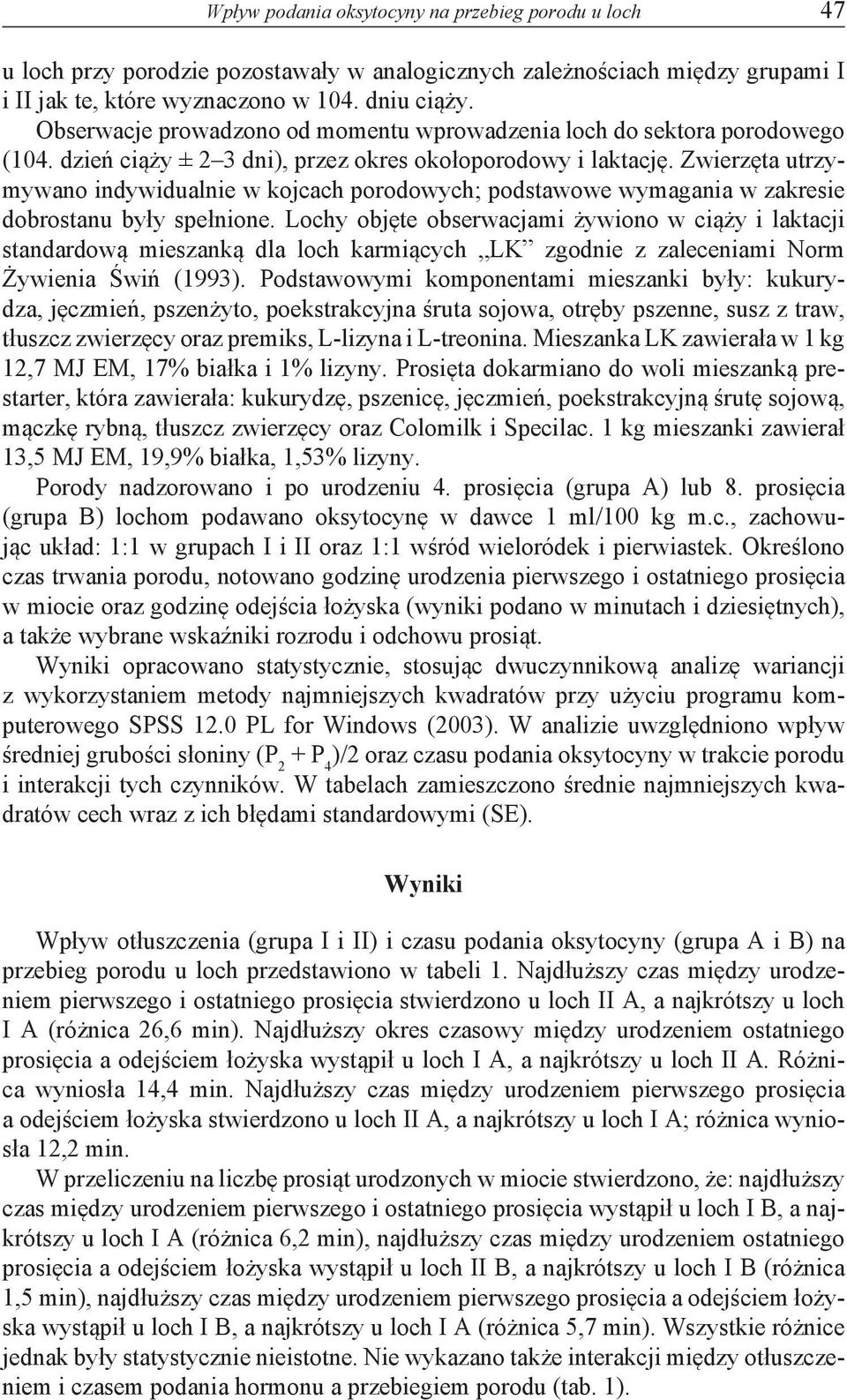 Zwierzęta utrzymywano indywidualnie w kojcach porodowych; podstawowe wymagania w zakresie dobrostanu były spełnione.