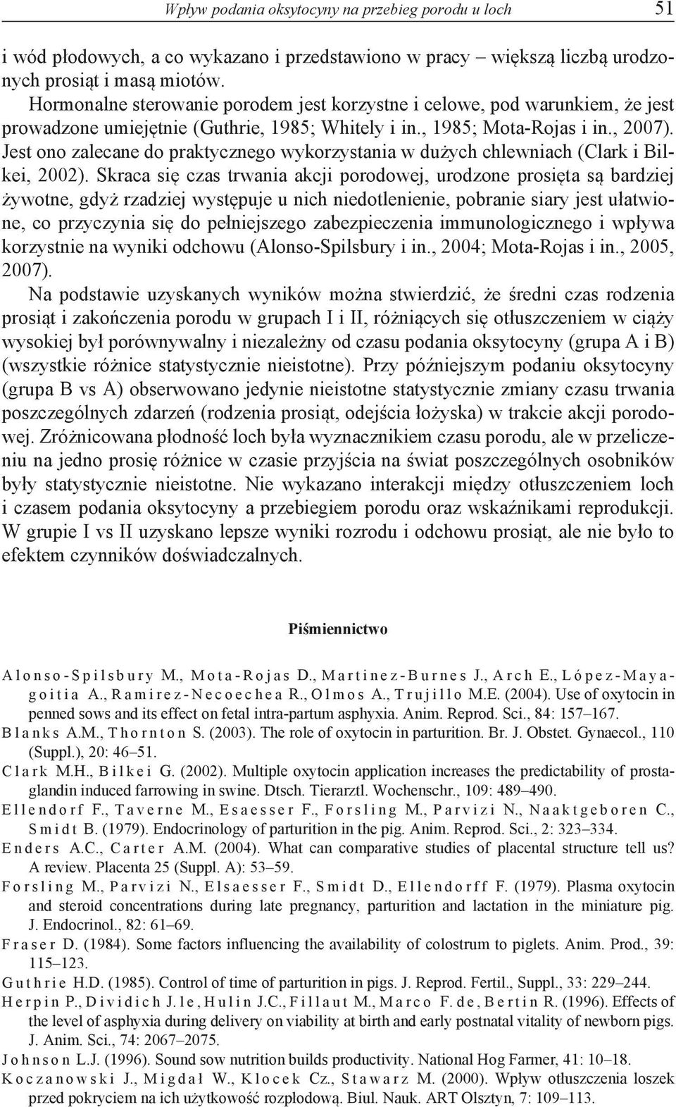 Jest ono zalecane do praktycznego wykorzystania w dużych chlewniach (Clark i Bilkei, 2002).