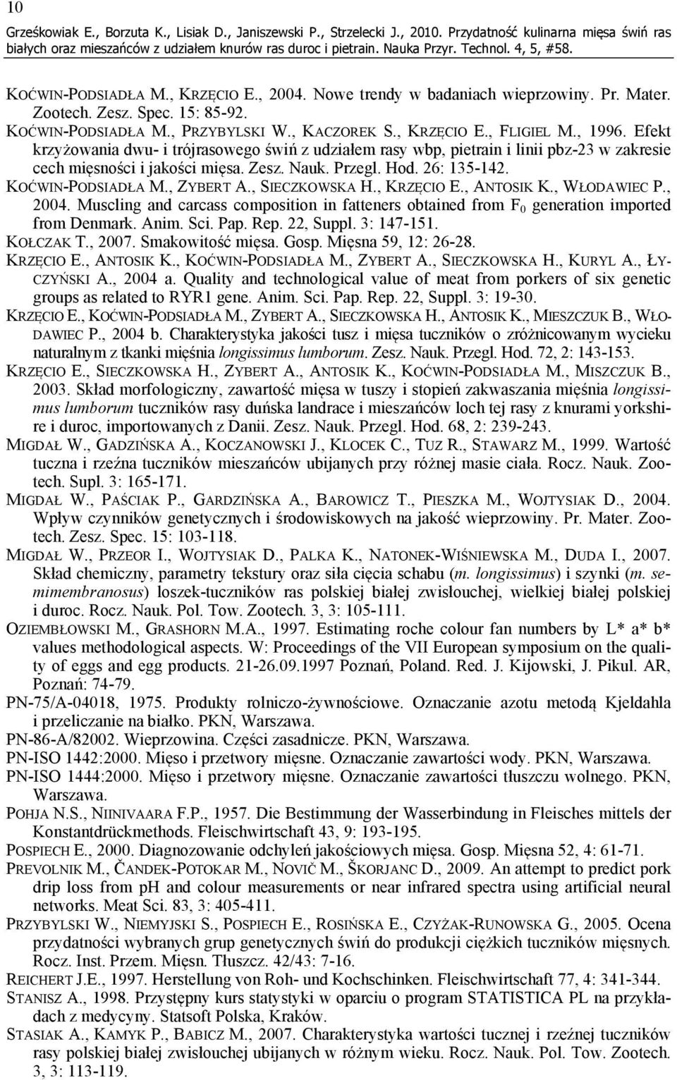 Efekt krzyżowania dwu- i trójrasowego świń z udziałem rasy wbp, pietrain i linii pbz-23 w zakresie cech mięsności i jakości mięsa. Zesz. Nauk. Przegl. Hod. 26: 135-142. KOĆWIN-PODSIADŁA M., ZYBERT A.