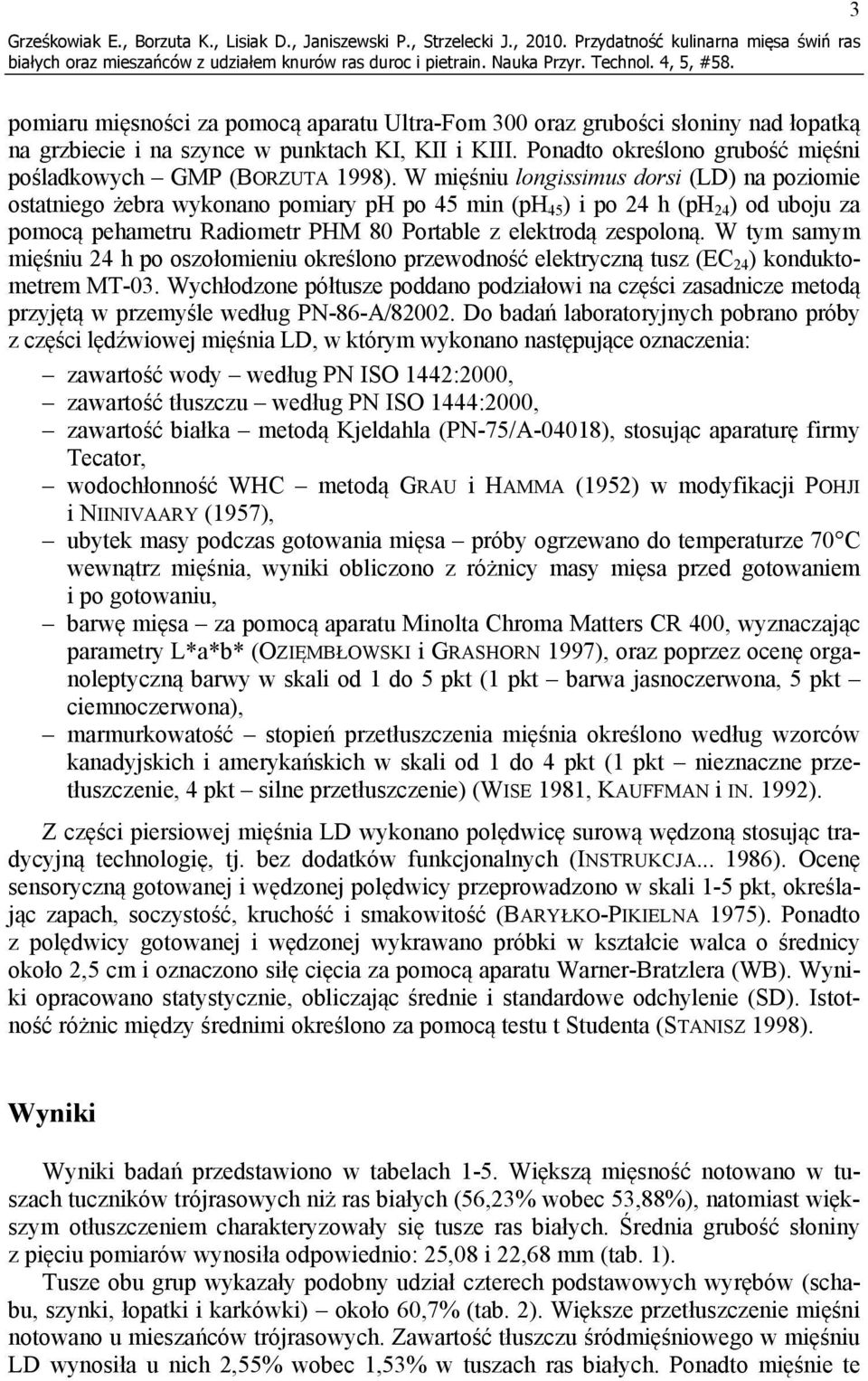 Ponadto określono grubość mięśni pośladkowych GMP (BORZUTA 1998).