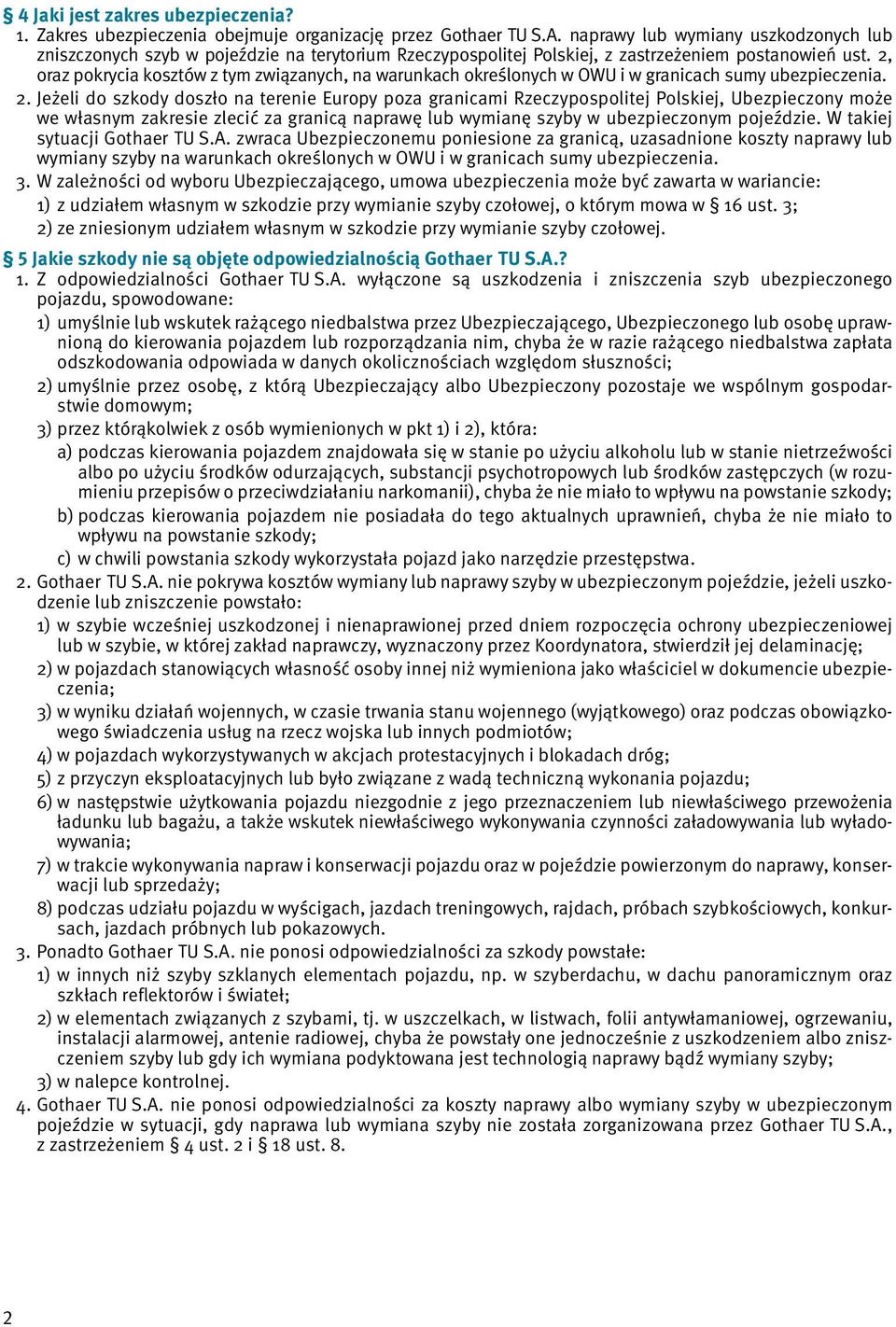 2, oraz pokrycia kosztów z tym związanych, na warunkach określonych w OWU i w granicach sumy ubezpieczenia. 2.