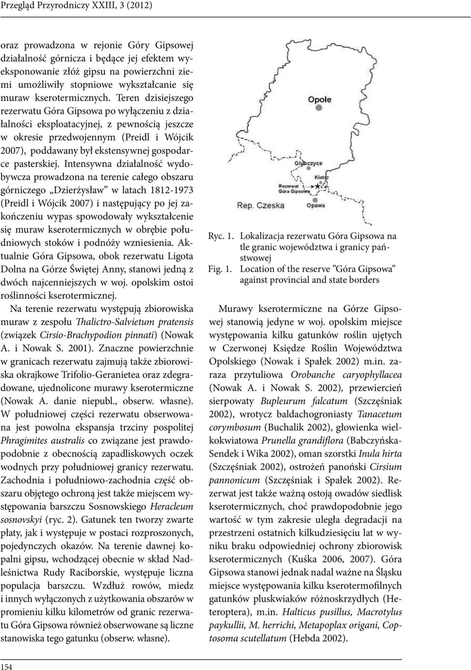 Teren dzisiejszego rezerwatu Góra Gipsowa po wyłączeniu z działalności eksploatacyjnej, z pewnością jeszcze w okresie przedwojennym (Preidl i Wójcik 2007), poddawany był ekstensywnej gospodarce