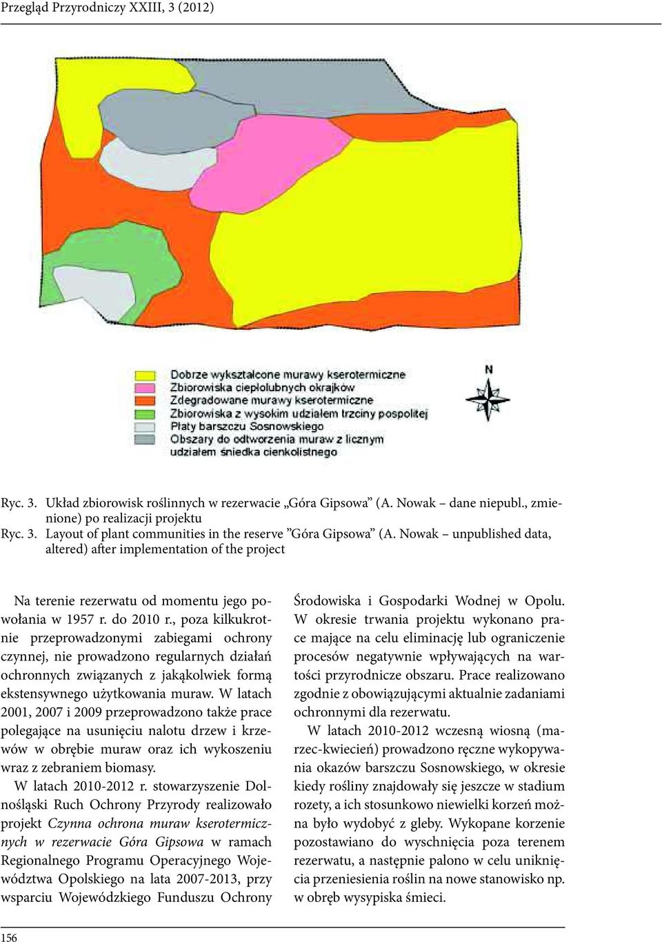 , poza kilkukrotnie przeprowadzonymi zabiegami ochrony czynnej, nie prowadzono regularnych działań ochronnych związanych z jakąkolwiek formą ekstensywnego użytkowania muraw.