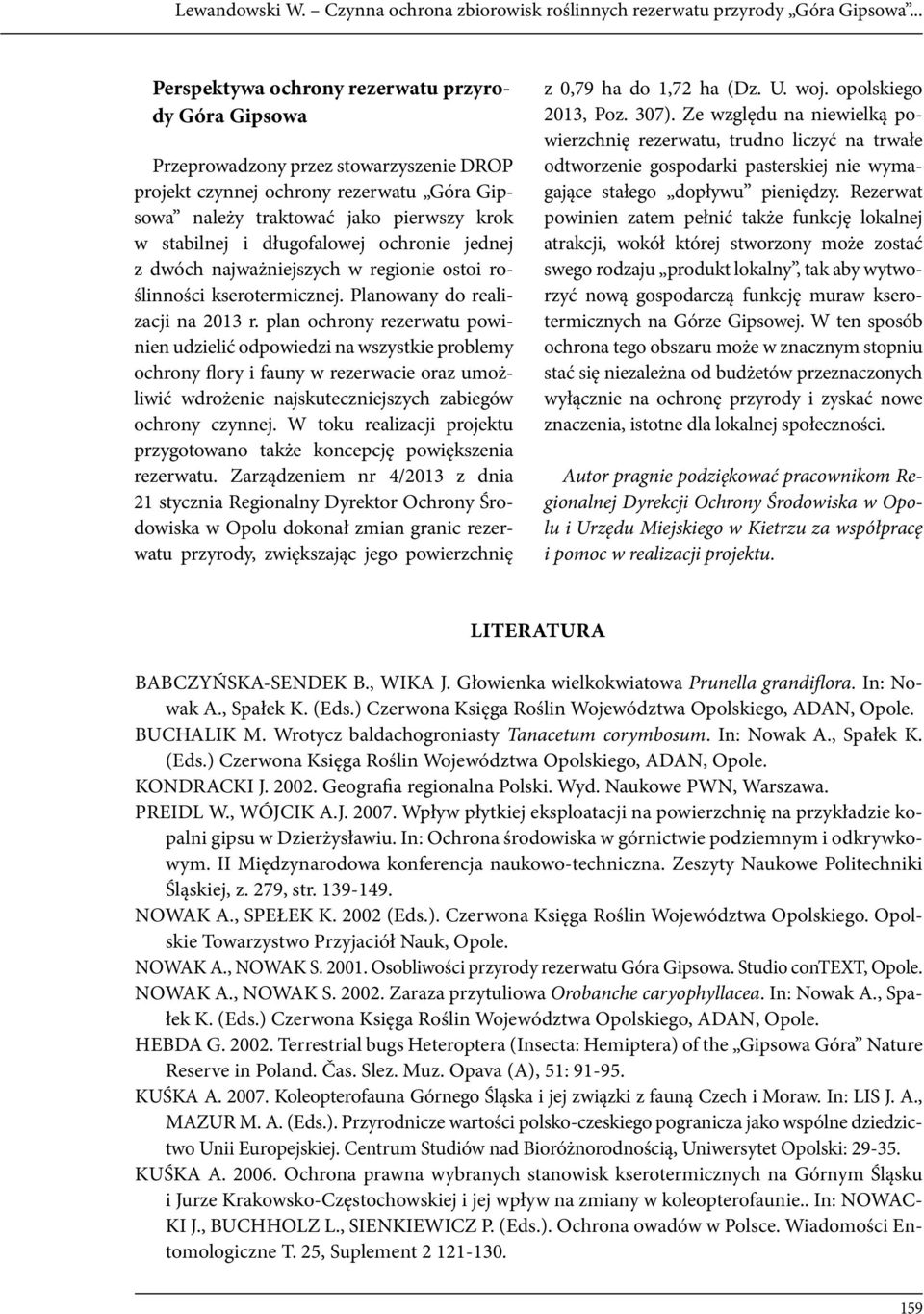 długofalowej ochronie jednej z dwóch najważniejszych w regionie ostoi roślinności kserotermicznej. Planowany do realizacji na 2013 r.