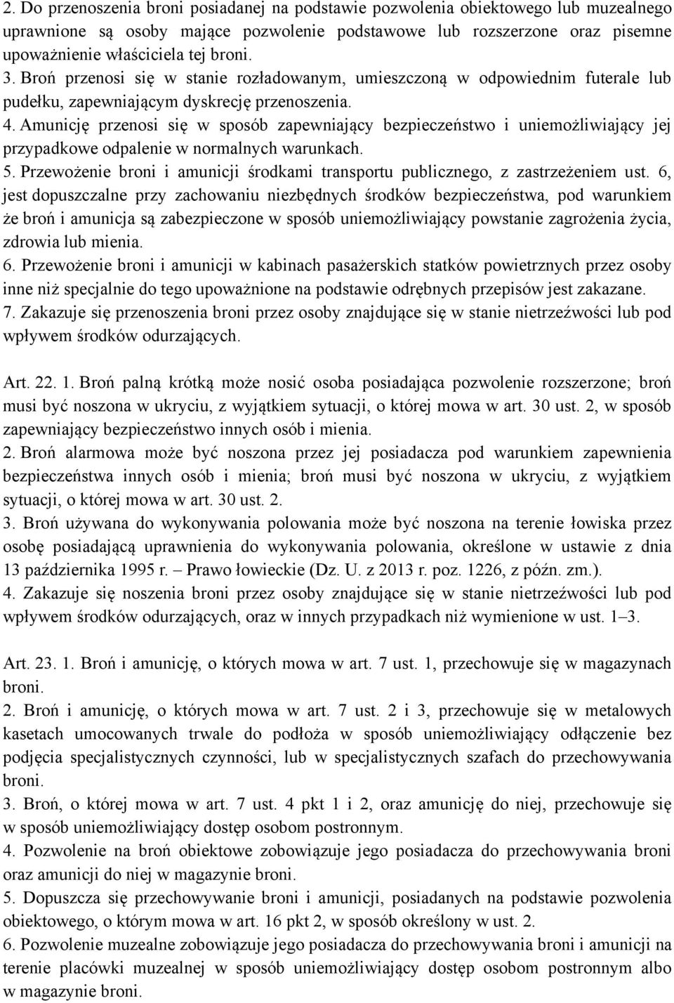 Amunicję przenosi się w sposób zapewniający bezpieczeństwo i uniemożliwiający jej przypadkowe odpalenie w normalnych warunkach. 5.