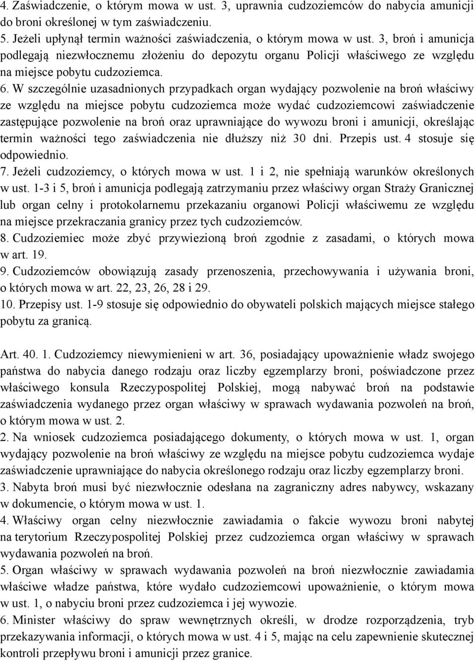 W szczególnie uzasadnionych przypadkach organ wydający pozwolenie na broń właściwy ze względu na miejsce pobytu cudzoziemca może wydać cudzoziemcowi zaświadczenie zastępujące pozwolenie na broń oraz